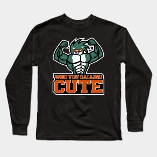 Who you calling cute! Long Sleeve T-Shirt